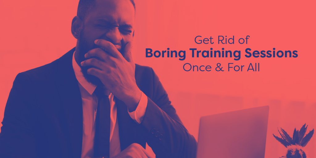 eliminate boring training sessions with elearning