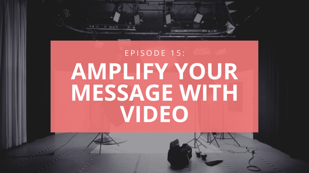 Amplify your message with video